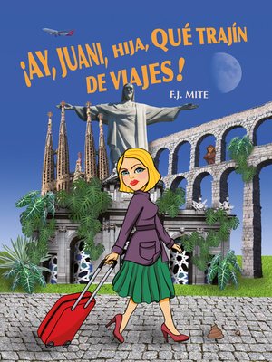cover image of ¡Ay, Juani, hija, qué trajín de viajes!